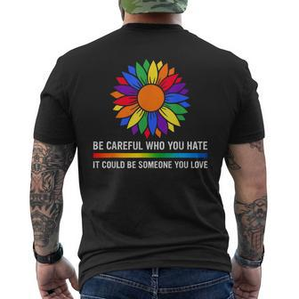 Be Careful Who You Hate It Could Be Someone You Love Lgbt Mens Back Print T-shirt | Mazezy UK