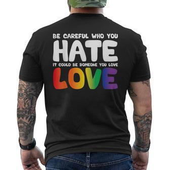Be Careful Who You Hate It Could Be Someone You Love Pride Mens Back Print T-shirt - Thegiftio UK
