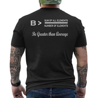 Be Greater Than Average Funny Math Math Funny Gifts Mens Back Print T-shirt | Mazezy