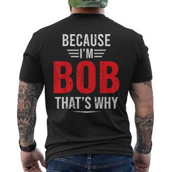 Because Im Bob Thats Why - Bob Mens Back Print T-shirt | Mazezy