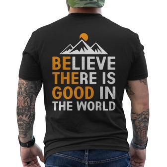 Believe There Is Good In The World - Be The Good Positive Believe Funny Gifts Mens Back Print T-shirt | Mazezy