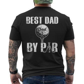 Best Dad By Par Fathers Day Golfing Funny Daddy Papa Men's Crewneck Short Sleeve Back Print T-shirt