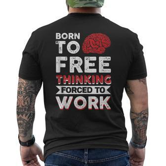 Born To Free Thinking Forced To Work Mens Back Print T-shirt | Mazezy