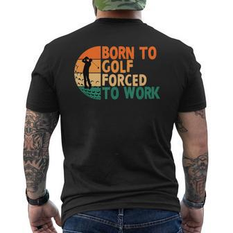 Born To Golf Forced To Work Golfing Golfer Funny Player Mens Back Print T-shirt | Mazezy