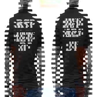 Brostep Music Brostep Made Me Do It Men's T-shirt Back Print | Mazezy