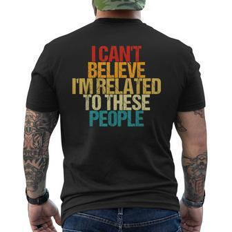 I Can't Believe I'm Related To These People Family Reunion Men's T-shirt Back Print | Mazezy