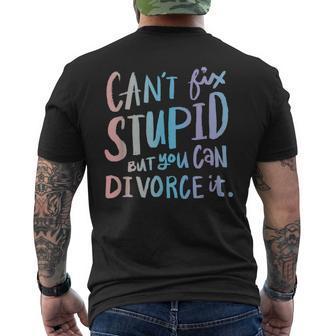 Cant Fix Stupid But You Can Divorce It - Funny Quote Humor Humor Gifts Mens Back Print T-shirt | Mazezy