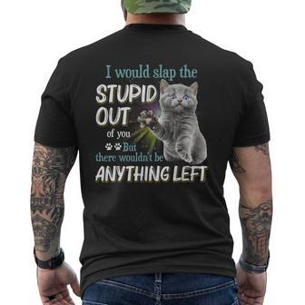 Cats Lover I Would Slap The Stupid Out Of You Men's Back Print T-shirt | Mazezy