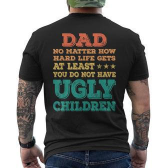 Dad No Matter How Hard Life Get Dont Have Ugly Children Kid Mens Back Print T-shirt | Mazezy