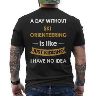 A Day Without Ski Orienring Is Like Just Kidding Skier Men's T-shirt Back Print | Mazezy