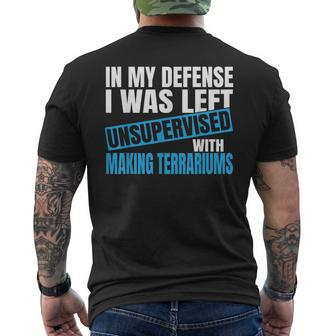 In My Defense I Was Left Unsupervised Making Terrariums Men's T-shirt Back Print | Mazezy