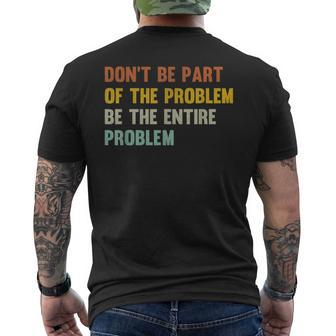 Dont Be Part Of The Problem Be The Entire Problem Funny Mens Back Print T-shirt - Monsterry CA