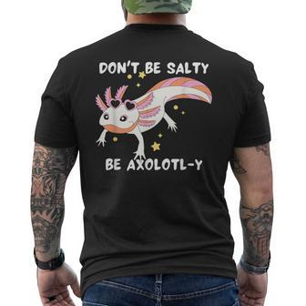 Dont Be Salty Be Axolotl-Y Funny Cute Axolotl Lovers Mens Back Print T-shirt | Mazezy