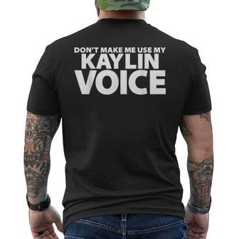 Dont Make Me Use My Kaylin Voice Funny Kaylin Mens Back Print T-shirt | Mazezy