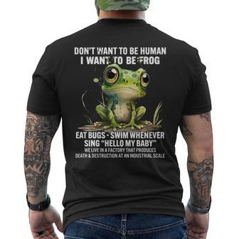 Dont Want To Be Human I Want To Be Frog Eat Bugs Swim Gifts For Frog Lovers Funny Gifts Mens Back Print T-shirt | Mazezy