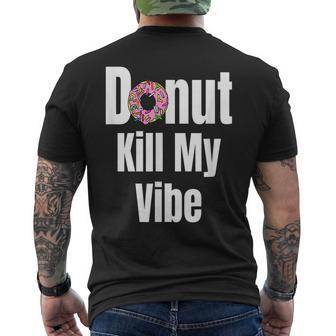Donut Kill My Vibe  Funny Doughnut Mens Back Print T-shirt
