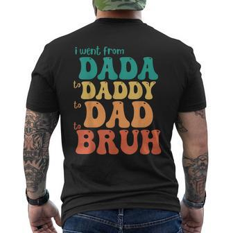 Fathers Day Funny Went From Dada To Daddy To Dad To Bruh Gift For Mens Mens Back Print T-shirt | Mazezy