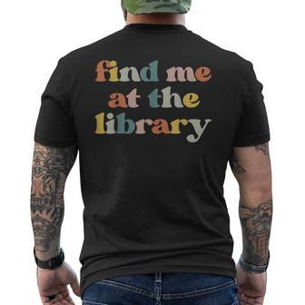 Find Me At The Library Retro Librarian Reading Book Lover Reading Funny Designs Funny Gifts Mens Back Print T-shirt | Mazezy