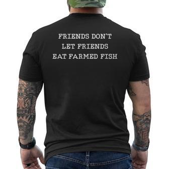 Friends Don't Let Friends Eat Farmed Fish Commercial Seafood Men's T-shirt Back Print | Mazezy