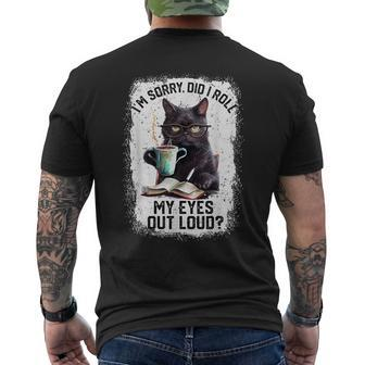 Cat Sorry Did I Roll My Eyes Out Loud Cat Humor Men's T-shirt Back Print - Seseable