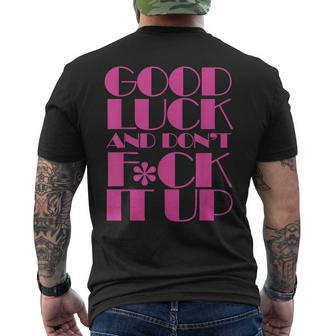 Funny Good Luck And Dont F Ck It Up Drag Race IT Funny Gifts Mens Back Print T-shirt | Mazezy