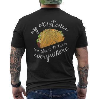 Funny Humor My Existence Is A Threat To Tacos Everywhere Tacos Funny Gifts Mens Back Print T-shirt | Mazezy