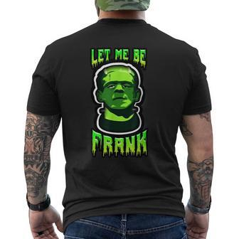 Funny Let Me Be Frank Frankenstein Halloween Halloween Funny Gifts Mens Back Print T-shirt | Mazezy