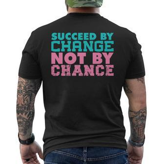 Funny Motivator Succeed By Change Not By Chance Mens Back Print T-shirt - Thegiftio UK