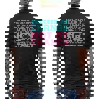 Funny Motivator Succeed By Change Not By Chance Mens Back Print T-shirt - Thegiftio