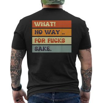 Funny Quotes What No Way For Fucks Sake Humor Quotes Men's Crewneck Short Sleeve Back Print T-shirt - Monsterry UK