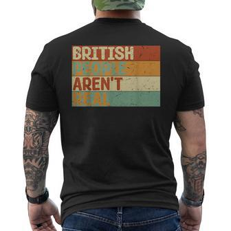 Funny Saying British People Arent Real Men's Crewneck Short Sleeve Back Print T-shirt - Monsterry