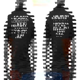 Gaslighting Is Not Real Youre Just Crazy Quote Gaslighting Mens Back Print T-shirt | Mazezy