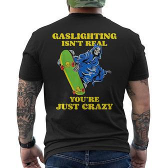 Gaslighting Isnt Real Youre Just Crazy Reaper Skateboard Mens Back Print T-shirt | Mazezy