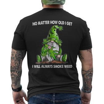 Gnome No Matter How Old I Get I Will Always Smoke Weed Men's Crewneck Short Sleeve Back Print T-shirt - Monsterry UK