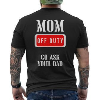Go Ask Dad | Mom Off Duty | Off Duty Mom Gift For Womens Mens Back Print T-shirt - Seseable