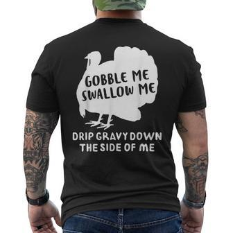 Gobble Me Swallow Me Drip Gravy Down The Side Of Me Turkey Gifts For Turkey Lovers Funny Gifts Mens Back Print T-shirt | Mazezy