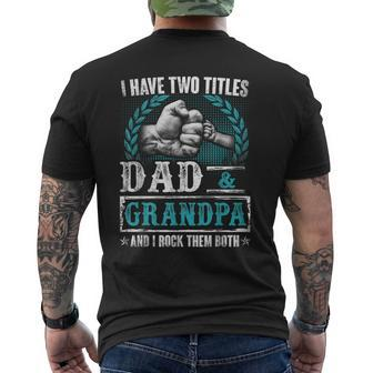 Grandpa  For Men | I Have Two Titles Dad And Grandpa Men's Crewneck Short Sleeve Back Print T-shirt