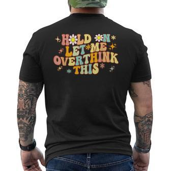 Groovy Hold On Let Me Overthink This Funny Mom Overthinking Mens Back Print T-shirt | Mazezy