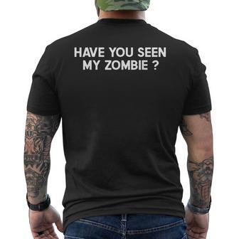 Have You Seen My Zombie Funny Zombie Joke Halloween Halloween Funny Gifts Mens Back Print T-shirt | Mazezy