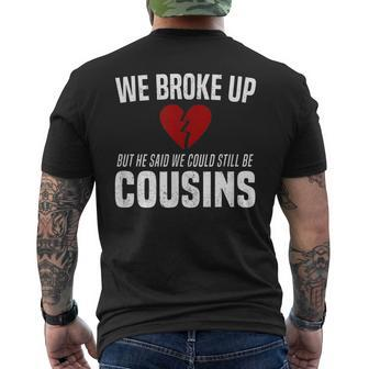 He Broke Up Funny Redneck Break Up Relationship Gag Redneck Funny Gifts Mens Back Print T-shirt | Mazezy
