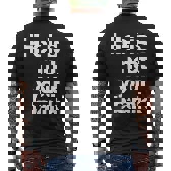 He Is Not Your Bank Mens Back Print T-shirt | Mazezy