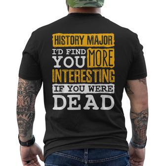 History Major Funny Id Find You More Interesting If Dead Mens Back Print T-shirt - Thegiftio UK