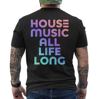 House Music All Life Long - Edm Rave Mens Back Print T-shirt | Mazezy