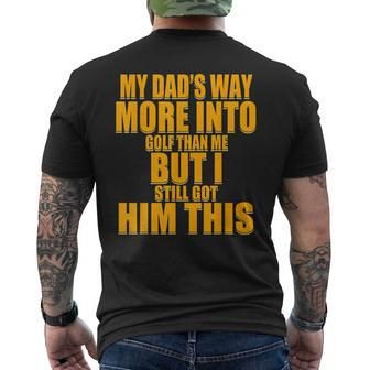 Humorous My Dads Way More Into Golf Than Me But I Funny Mens Back Print T-shirt - Thegiftio UK