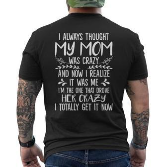 I Always Thought My Mom Was Crazy Now I Realize It Was Me Gifts For Mom Funny Gifts Mens Back Print T-shirt | Mazezy