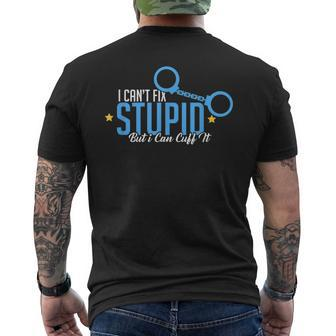 I Cant Fix Stupid But I Can Cuff It Policeman Gift IT Funny Gifts Mens Back Print T-shirt | Mazezy