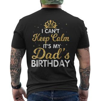 I Cant Keep Calm Its My Dad Birthday  Happy Father Mens Back Print T-shirt