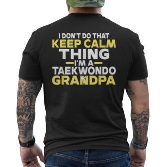 I Dont Do That Keep Calm Thing Im A Taekwondo Grandpa Mens Back Print T-shirt | Mazezy