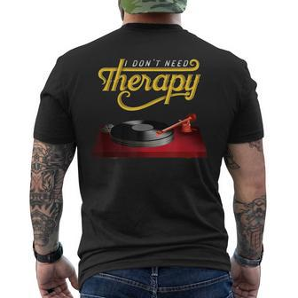 I Dont Need Therapy Vinyl Record Turntable Vinyl Funny Gifts Mens Back Print T-shirt | Mazezy UK