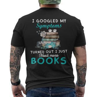 I Googled My Symptoms Turned Out I Just Need More Books Mens Back Print T-shirt | Mazezy UK